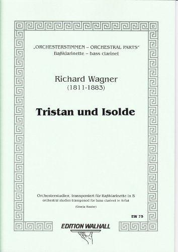 Tristan und Isolde. Orchesterstudien für Bassklarinette in B Tristan und Isolde. Orchesterstudien für Bassklarinette in B