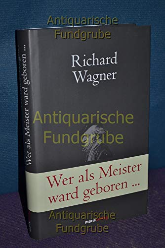 Wer als Meister ward geboren…: Briefe und Schriften. Wagner ganz privat (Klassiker der Weltliteratur)