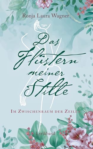 Das Flüstern meiner Stille: Im Zwischenraum der Zeilen