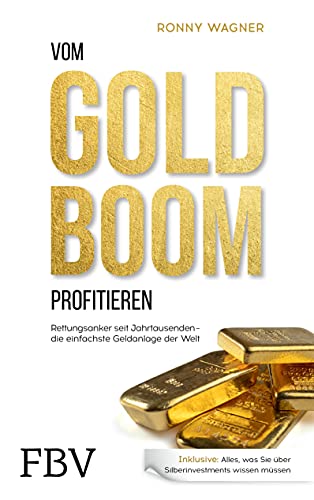 Vom Goldboom profitieren: Rettungsanker seit Jahrtausenden – Die einfachste Geldanlage der Welt von Finanzbuch Verlag