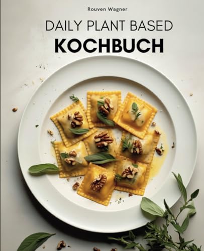 Daily Plant Based Kochbuch: Vegane Rezepte für eine gesunde Ernährung