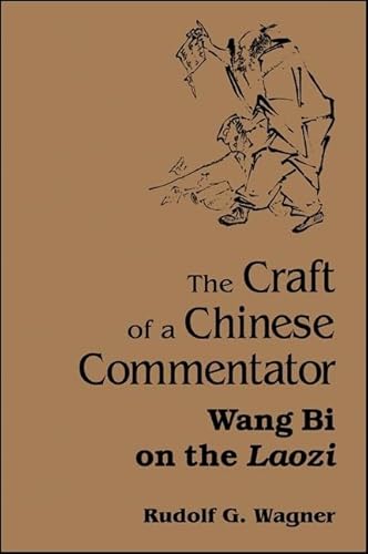 The Craft of a Chinese Commentator: Wang Bi on the Laozi (SUNY series in Chinese Philosophy and Culture) von State University of New York Press