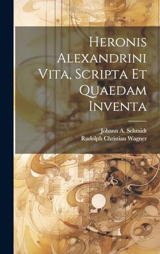 Heronis Alexandrini Vita, Scripta Et Quaedam Inventa von Canon