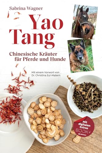 Yao Tang: Chinesische Kräuter für Pferde und Hunde von Sabrina Wagner