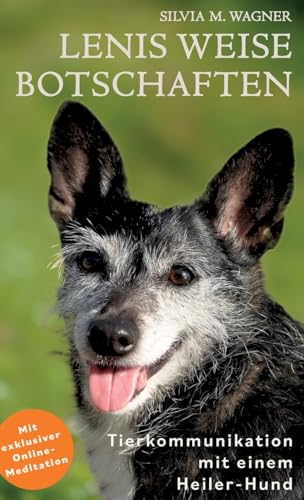 Lenis weise Botschaften: Tierkommunikation mit einem Heiler-Hund