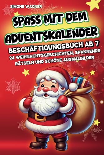 Spaß mit dem Adventskalender: Beschäftigungsbuch ab 7 Jahren mit 24 lustigen Weihnachtsgeschichten, spannenden Rätseln und schönen Ausmalbildern Spaß mit dem Adventskalender: Beschäftigungsbuch ab 7 Jahren mit 24 lustigen Weihnachtsgeschichten, spannenden Rätseln und schönen Ausmalbildern
