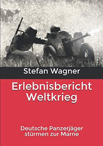 Erlebnisbericht Weltkrieg: Deutsche Panzerjäger stürmen zur Marne von EK-2 Publishing