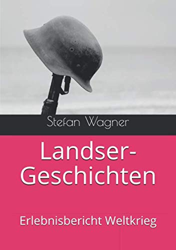 Landser-Geschichten: Erlebnisbericht Weltkrieg