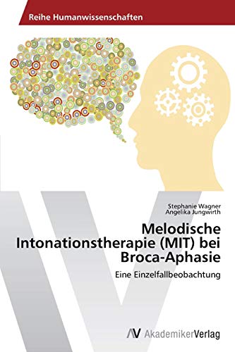 Melodische Intonationstherapie (MIT) bei Broca-Aphasie: Eine Einzelfallbeobachtung