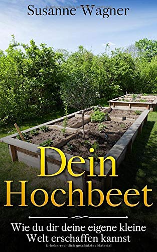 Dein Hochbeet: Wie du dir deine eigene kleine Welt erschaffen kannst von Independently published