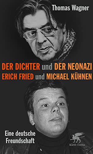 Der Dichter und der Neonazi: Erich Fried und Michael Kühnen – eine deutsche Freundschaft Der Dichter und der Neonazi: Erich Fried und Michael Kühnen – eine deutsche Freundschaft