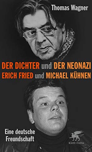 Der Dichter und der Neonazi: Erich Fried und Michael Kühnen – eine deutsche Freundschaft