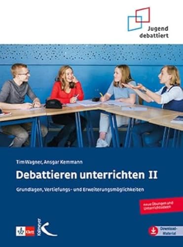 Debattieren unterrichten II: Grundlagen, Vertiefungs- und Erweiterungsmöglichkeiten (Jugend debattiert) Debattieren unterrichten II: Grundlagen, Vertiefungs- und Erweiterungsmöglichkeiten (Jugend debattiert)