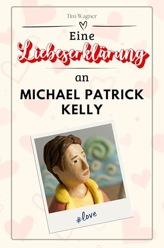 Eine Liebeserklärung an Michael Patrick Kelly: Die große Hommage - das perfekte Geschenk für Weihnachten und Geburtstag und jeden Anlass von FlipFlop