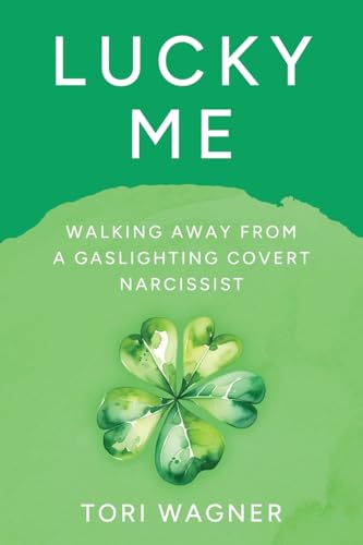 Lucky Me: Walking Away from a Covert Gaslighting Narcissist von Transcendent Publishing