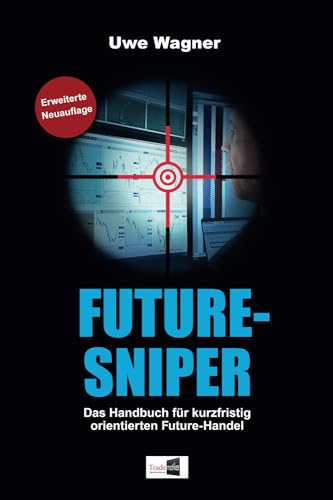 Future-Sniper: Das Handbuch für kurzfristig orientierten Future-Handel