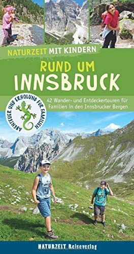 Naturzeit mit Kindern: Rund um Innsbruck: 42 Wander- und Entdeckertouren für Familien in den Innsbrucker Bergen von Naturzeit Reiseverlag