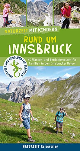 Naturzeit mit Kindern: Rund um Innsbruck: 42 Wander- und Entdeckertouren für Familien in den Innsbrucker Bergen von Naturzeit Reiseverlag