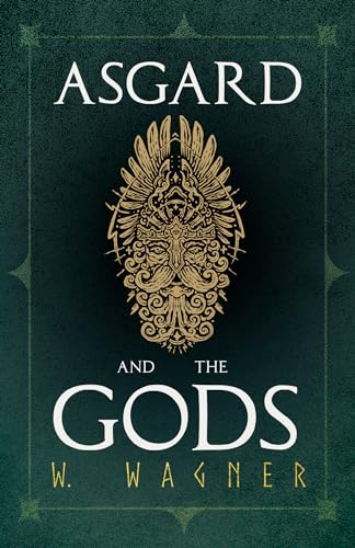 Asgard and the Gods - The Tales and Traditions of Our Northern Ancestors Froming a Complete Manual of Norse Mythology Asgard and the Gods - The Tales and Traditions of Our Northern Ancestors Froming a Complete Manual of Norse Mythology von Von Elterlein Press