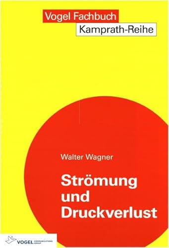 Strömung und Druckverlust: Mit Beispielsammlung (Kamprath-Reihe) von Vogel Communications Group GmbH & Co. KG