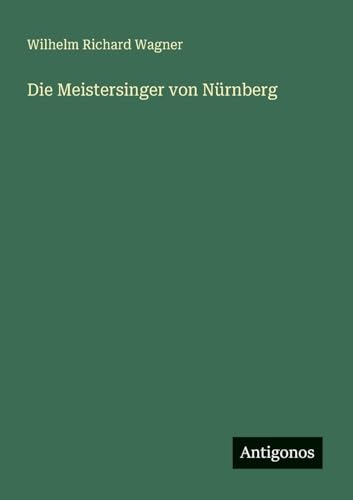 Die Meistersinger von Nürnberg von Antigonos Verlag