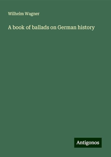 A book of ballads on German history von Antigonos Verlag