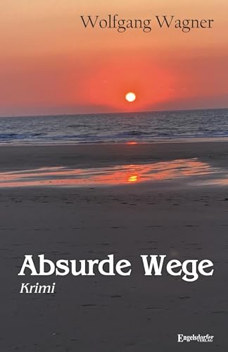 Absurde Wege: Krimi von Engelsdorfer Verlag