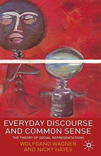 Everyday Discourse and Common Sense: The Theory of Social Representations