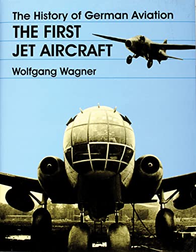 The History of German Aviation: The First Jet Aircraft (Schiffer Military/Aviation History)