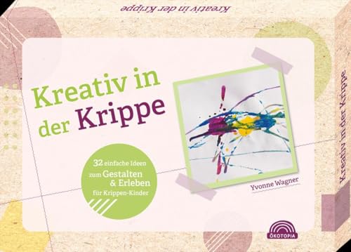 Kreativ in der Krippe -32 einfache Ideen zum Gestalten & Erleben für Krippen-Kinder Kreativ in der Krippe -32 einfache Ideen zum Gestalten & Erleben für Krippen-Kinder von Klett Kita GmbH