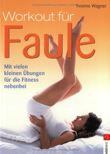 Workout für Faule: Mit vielen kleinen Übungen für die Fitness nebenbei Workout für Faule: Mit vielen kleinen Übungen für die Fitness nebenbei