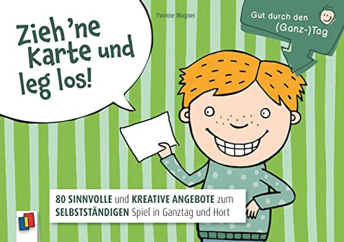 Zieh 'ne Karte und leg los: 80 sinnvolle und kreative Angebote zum selbstständigen Spiel in Ganztag und Hort (Gut durch den (Ganz-)Tag)