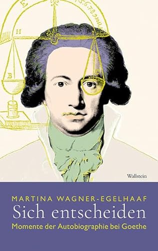 Sich entscheiden: Momente der Autobiographie bei Goethe von Wallstein Verlag GmbH