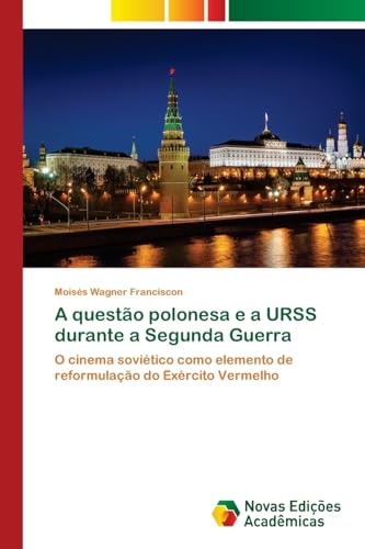 A questão polonesa e a URSS durante a Segunda Guerra: O cinema soviético como elemento de reformulação do Exército Vermelho von Novas Edições Acadêmicas