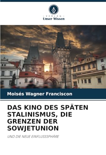 DAS KINO DES SPÄTEN STALINISMUS, DIE GRENZEN DER SOWJETUNION: UND DIE NEUE EINFLUSSSPHÄRE von Verlag Unser Wissen