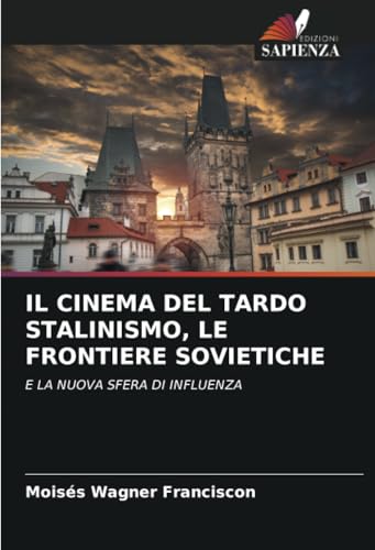IL CINEMA DEL TARDO STALINISMO, LE FRONTIERE SOVIETICHE: E LA NUOVA SFERA DI INFLUENZA von Edizioni Sapienza