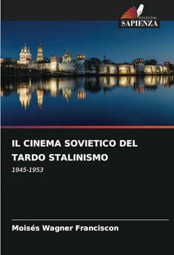 IL CINEMA SOVIETICO DEL TARDO STALINISMO: 1945-1953 von Edizioni Sapienza