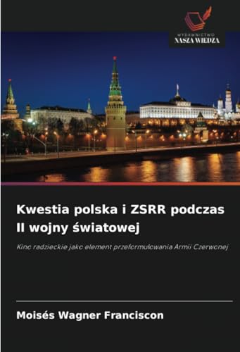 Kwestia polska i ZSRR podczas II wojny światowej: Kino radzieckie jako element przeformułowania Armii Czerwonej: Kino radzieckie jako element przeformulowania Armii Czerwonej von Wydawnictwo Nasza Wiedza