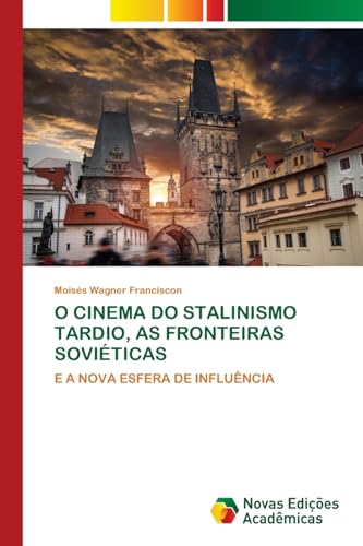 O CINEMA DO STALINISMO TARDIO, AS FRONTEIRAS SOVIÉTICAS: E A NOVA ESFERA DE INFLUÊNCIA von Novas Edições Acadêmicas