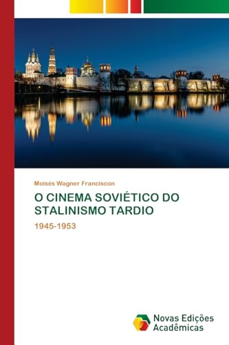 O CINEMA SOVIÉTICO DO STALINISMO TARDIO: 1945-1953 von Novas Edições Acadêmicas