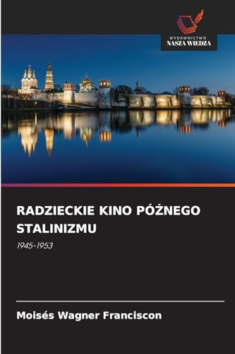 RADZIECKIE KINO PÓŹNEGO STALINIZMU: 1945-1953 von Wydawnictwo Nasza Wiedza