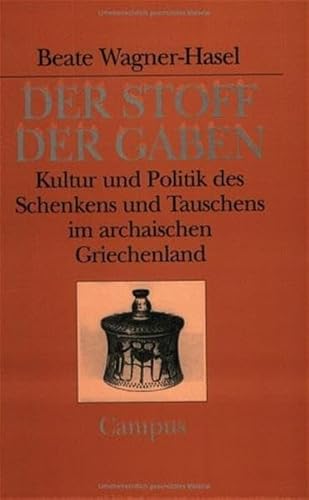 Der Stoff der Gaben: Kultur und Politik des Schenkens und Tauschens im archaischen Griechenland (Campus Historische Studien, 28)