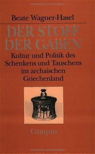 Der Stoff der Gaben: Kultur und Politik des Schenkens und Tauschens im archaischen Griechenland (Campus Historische Studien, 28) von Campus Verlag