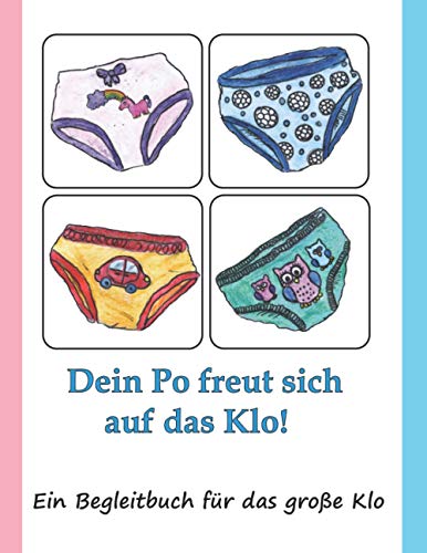 Dein Po freut sich auf das Klo: Ein Begleitbuch für das große Klo