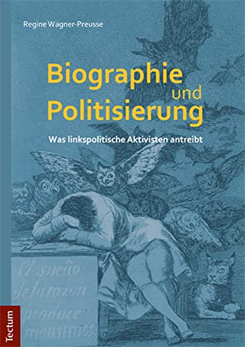 Biographie und Politisierung: Was linkspolitische Aktivisten antreibt Biographie und Politisierung: Was linkspolitische Aktivisten antreibt von Tectum-Verlag