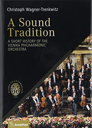A Sound Tradition: A Short History of the Vienna Philharmonic Orchestra A Sound Tradition: A Short History of the Vienna Philharmonic Orchestra von Amalthea Signum