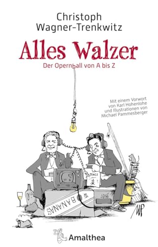 Alles Walzer: Der Opernball von A bis Z. Mit einem Vorwort von Karl Hohenlohe und Illustrationen von Michael Pammesberger von Amalthea Verlag