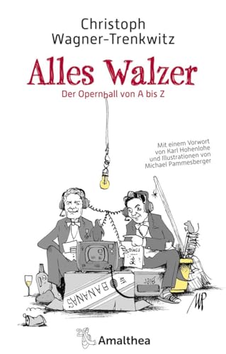 Alles Walzer: Der Opernball von A bis Z. Mit einem Vorwort von Karl Hohenlohe und Illustrationen von Michael Pammesberger von Amalthea Verlag