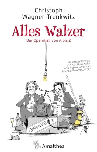 Alles Walzer: Der Opernball von A bis Z. Mit einem Vorwort von Karl Hohenlohe und Illustrationen von Michael Pammesberger