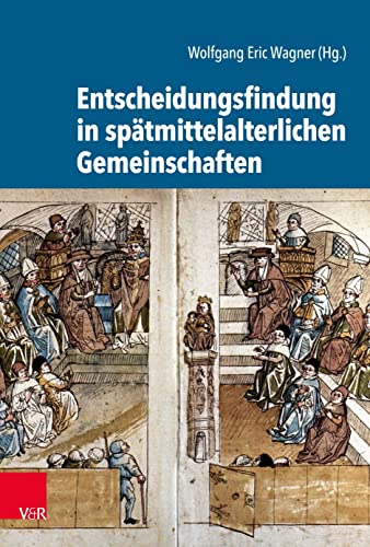 Entscheidungsfindung in spätmittelalterlichen Gemeinschaften (Kulturen des Entscheidens)